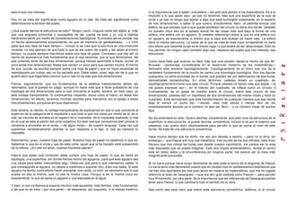 esto lo que nos interesa.                                                                         ni la importancia real a saber: una esfera —les pido acá perdón a los matemáticos. Es a la
                                                                                                  intuición a lo que apelo aquí, ya que no tenemos más que una superficie de la cual se
Hoy no se trata del significante como agujero en lo real. Se trata del significante como          corta y ya que no tengo que apelar a algo que está sumergido justamente, en el espacio
determinando la división del sujeto.                                                              de tres dimensiones, a saber lo que quiero, simplemente, decir, al pedirles evocar una
                                                                                                  esfera, es que piensen que lo que queda alrededor del círculo no tiene otro borde. Ustedes
¿Qué puede darnos la estructura de esto?. Ningún vacío, ninguna caída del objeto a , más          no pueden intuir eso en el estado actual de las cosas más que bajo la forma de una
que una angustia primordial y susceptible de dar cuenta de esto y yo voy a intentar               esfera, una esfera con un agujero. Si ustedes reflexionan sobre la que es una esfera con
hacérselos sentir por medio de consideraciones topológicas. Si procedo así es porque hay          un agujero, es exactamente lo mismo que la tapa que acaban de hacer caer. La esfera
un hecho absolutamente sorprendente, es que de memoria de garabateador, —y Dios                   tiene la misma estructura. La caída de la que se trata en este trazo fundamental no tiene
sabe que eso data de hace tiempo—, incluso si se cree que la escritura es una invención           otro efecto que hacerles surgir en el mismo lugar l o que acaba de ser ablacionado. Esto no
reciente, no hay ejemplo de que todo lo que es del orden del sujeto y del saber al mismo          nos permite, en ningún caso concebir algo que, respecto del sujeto que nos interesa, sea
tiempo, no pueda siempre inscribirse sobre una hoja de papel. Considero que hay allí un           estructural.
hecho de experiencia más fundamental que el que tenemos, que al que tendríamos, del
que creemos tener de las tres dimensiones, porque hemos aprendido a hacer va cilar un             Como hace falta que avance no haré más que una alusión rápida al hecho de que Mr.
poco estas tres dimensiones. Basta que vacilen un poco para que vacilen mucho. El hecho           Brouwer —personaje considerable en el desarrollo moderno de las matemáticas—
de que, quizás, se escriba siempre sobre una hoja de papel y que no haya necesidad de             demostró este teorema topológicamente. Topológicamente es el único que nos da el
reemplazarla por cubos, eso no ha vacilado aún. Debe haber, pues, algo ahí de lo que no           verdadero fundamento de la noción de centro una homología topológica. Son dos figuras
quiero decir que haga falta concluir que lo real no es más que dos dimensiones.                   cualquiera, no tanto provistas de un borde, que pueden ser por deformación de ese borde,
                                                                                                  demostradas homeomorfas. En otros términos, ustedes tomen un cuadrado, es
Pienso, seguramente, que los fundamentos de la estética trascendental deben ser                   topológicamente lo mismo que este círculo. Porque ustedes no tienen más que soplar —si
retomados, que la puesta en juego, aunque no fuera más que a título probatorio de una             me puedo expresar así—, en el interior del cuadrado, se inflará como un círculo. E
topología de dos dimensiones para lo que concierne al sujeto, tendría, en todo caso, ya           inversamente, de un golpe de martillo sobre el círculo, sobre este círculo de dos
esta ventaja tranquilizante. Si continuamos creyendo, duros como el hierro, en estas tres         dimensiones, ustedes dan un martillazo de dos dimensiones del mismo modo y hará un
dimensiones, en efecto, tenemos muchas razones para marcarlos con el apego a estas                cuadrado. Esta demostrado que esta transformación de cualquier manera que sea hecha
tres dimensiones, porque es ahí que respiramos.                                                   deja al menos un punto fijo, —donde, cosa más astuta y menos fácil de ver
                                                                                                  inmediatamente aunque ya lo primero no sea tan fácil—, o un número impar de puntos
Esto tendría, al menos, la ventaja tranquilizante de explicarnos en qué lo que concierne al       fijos.
sujeto es de la categoría de lo imposible y que todo lo que nos viene por medio de él, de lo
real, se inscribe de entrada en el registro de lo imposible, de lo imposible realizado, lo real   No me extenderá en esto. Quiero decirles, simplemente, que este nivel de estructura de la
en el cual se talla al patrón del corte subjetivo. Es este real que conocemos bien porque lo      superficie, la estructura es, si puede decirse, concéntrica, incluso si es por el exterior que
volvemos a encontrar en el revés, —de algún modo— de nuestro lenguaje. Cada vez que               pasamos. Les quiero decir intuitivamente para percibir lo que se reúne al nivel de este
queremos verdaderamente abordar lo que respecta a lo r            eal, lo real es siempre lo      borde. Se trata de una estructura concéntrica.
imposible.
                                                                                                  Hace mucho tiempo que he dicho, me veo aún llevado a decirlo, —pero no lo diría, sin
Retomemos, pues, nuestra hoja de papel. Nuestra hoja de papel no sabemos lo que es.               embargo—, que Pascal era muy mal metafísico. Ese mundo de los dos infinitos, este trozo
Sabemos lo que es el corte y que de este corte, aquel que la ha trazado está suspendido           literario que nos rompe las bolas casi desde nuestro nacimiento, me parece ser la cosa
de su efecto. ¿En tres mil años, cuantos hombres sabrán?.                                         más desusada que se pueda imaginar. Este otro tropos antiaristotélico, donde el centro
                                                                                                  está en todos lados y la circunferencia en ninguna parte, me parece ser la cosa más
Habría que saber qué condición debe cumplir una hoja de papel, lo que se llama en                 insignificante que existe.
topología, una superficie, ahí donde hemos hecho los agujeros, para que este agujero sea
una causa para saber intercambiar algo. Observen que para lo que intentamos captar, lo            Si no fuera porque haría surgir fácilmente de esto toda la teoría de la angustia de Pascal.
que corresponde al agujero, no vamos a meternos a suponer otro. Esto nos basta. Si este           Lo haría tanto más fácilmente cuanto que en verdad creo en señalamientos estilísticos que
agujero ha tenido como efecto hacer precipitar una caída, un jirón, es necesario que lo que       me han sido aportados por ese gran lector en materia de matemáticas, que m e ha rogado
queda no sea lo mismo, que no sea la misma cosa. Porque si es la misma cos a es,                  referirme al texto de Desargues, —que era otro gran estilista como Pascal—, para percibir
exactamente, lo que se llama un agujero o una estocada en el agua.                                muy firmemente, por otra parte, de la importancia que las referencias de Desargues podían
                                                                                                  tener para Pascal, lo que cambiaría todo el sentido de su obra.
Y bien, si nos confiamos al soporte intuitivo más accesible, más familiar, más fundamental,
y del que no se trata —por otra parte— de despreciar, por supuesto, ni el interés histórico,      Sea como sea está claro que sobre esta estructura concéntrica, esférica, si el círculo
 