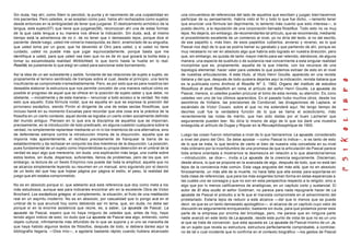 Sin duda, hay ahí, como Stein lo percibió, la punta y el nacimiento de una culpabilidad en      una cincuentena de referencias del lado de aquellos que escriben y juzgan bien hacernos
mis pacientes. Pero ustedes, si se aceptan como juez, helos ahí rechazados como sujetos         participar de su pensamiento. Habría visto el fin y todo lo que fue dicho, —lamento tener
desde entonces en la ambigüedad de tener que juzgarse. El deslizamiento armónico de la          que anunciar una fórmula tan deprimente, lo lamento más cuanto que esto interesa—, si
lengua, este sujeto(57) que tiene que juzgarse(58), reconozcan ahí una de estas formas          puedo decirlo, a la reputación de una corporación llamada filosófica. Todo esto no va muy
de la que cada lengua a su manera nos ofrece la indicación. Sin duda, acá, al mismo             lejos. No dejaría, sin embargo, de recomendarles tal artículo, que se recomienda, mediante
tiempo está la advertencia de no ir, de no tener que ir demasiado lejos, porque dice el         el procedimiento excelente de un comienzo al nivel, yo no diría del texto, si no del escrito,
paciente: desde luego, usted me volvería masoquista, es decir, enamorado de su angustia,        de ese papelito o, más bien, de esos papelitos cubiertos, anverso y reverso, es lo que
que usted toma por un goce, que he devenido el Otro para usted, y si usted no tiene             Pascal nos dejó de lo que se podría llamar su garabato y que partiendo de ahí, porque es
cuidado, usted no puede más que jugar equivocadamente, porque basta que me                      muy necesario no ver en absoluto algo que habría sido logrado en nuestra dirección, pero
identifique a usted, para que usted vea bien que no es de mi que gozará la bolita ésta y        que, sin embargo, es quizás de tanto mayor mérito para ser retenido, dándonos, de alguna
tomar su escamoteada realidad Wirklichkeit, lo que borro hasta la huella en lo real.            manera, una especie de sustituto o de sustancia real concerniente a esta singular realidad
Realität, es justamente lo que elegí en usted para sancionar este borramiento.                  incorpórea que es, propiamente, aquella de la que intenta, con los recursos de una
                                                                                                topología elemental, hacer valer para ustedes lo que podemos extraer de esto en el nivel
Así la idea de un ser subsistente y asible, fundante de las relaciones de sujeto a sujeto, es   de nuestras articulaciones. A este título, al título Henri Gouille, aparecido en una revista
propiamente el terreno sembrado de trampas sobre al cual, desde el principio, una teoría        italiana y del que, después de todo quisiera dejarles aquí la indicación, revista italiana que
insuficiente se compromete irremediablemente. Pero, es por esto que es para nosotros tan        es la publicada como Archivio di filosofia Nº 3, 1962, Organo del instituto de estudios
deseable elaborar la estructura que nos permite concebir de una manera radical cómo es          filosoficos di studi filosofichi en roma, el artículo del señor Henri Gouille, La apuesta de
posible el progreso de aquel que se ofrece en la posición de sujeto saber y que debe, no        Pascal, merece, si ustedes pueden procurar el tomo de esta revista, su atención. Es, cono
obstante, —inicialmente y de esta manera— renunciar a todo acces o a la verdad. No más          ustedes ven uno de los últimos aparecidos. En el pasado hubo muchos otros, desde los
esto que aquello. Esta fórmula nodal, que es aquella en que se expresa la posición del          asombros de Voltaire, las precisiones de Condorcet, las divagaciones de Laplace, el
pirroniano escéptico, siendo Pirrón el dirigente de una de estas sectas filosóficas, que        escándalo de Víctor Cousin, sobre el que no me extenderé aquí. No tengo tiempo de
incluso llamé en su momento Escuelas para recordar que otra cosa era la práctica de la          decirles cuál fue la verdadera función de lo que se llama el eclecticismo, más
filosofía en un cierto contexto: aquel donde se lograba un cierto orden socialmente definido    recientemente las notas de mérito, que han sido dadas por el buen Lacherier que
del mundo antiguo. Piensen en lo que era la disciplina de aquellos que se imponían,             seguramente pueden leer. No diría lo mismo de algo de lo que los daré una muestra
precisamente, en la introducción de todo predicado, en alguna cuestión cualquiera sobre la      enseguida, el artículo de Dugas y Riquier en la Revuephilosophique de 1900.
verdad, no simplemente replantear mediante un ni-ni los miembros de una alternativa, sino
de defenderse siempre contra la introducción misma de la disyunción, aquella que se             Luego las cosan fueron retomadas a nivel de lo que llamaremos La apuesta, considerado
imponía más aparentemente, el rechazo precisamente de franquear la barra de su                  a nivel del plano del Otro. Se debe apostar —como Pascal lo indica—, si es tanto de esto
establecimiento y da rechazar en conjunto los dos miembros de la disyunción. La posición,       de lo que se trata, lo que tendría de cierto el bien de nuestra vida concebida en su nivel
pues fundamental de un sujeto como imponiéndose su propia detención en el umbral de la          más ordinario por la incertidumbre de una promesa de que la articulación de Pascal parece
verdad es aquí algo que merecería, sin duda, una explicación más larga, una vuelta sobre        toda entera orientada a mostrarnos la desmesura en relación a lo que abandonaríamos
estos textos, sin duda, dispersos, suficientes, llenos de problemas, pero de los que, sin       —introducción, se dice—, invita a La apuesta de la creencia seguramente. Disciernan,
embargo, la lectura de un Sexto Empírico nos puede dar toda la amplitud, aquella que no         desde ahora, lo que se propone en la avanzada de algo, después de todo, que no está tan
se alcanza simplemente leyendo su resumen en un manual, sino siguiendo por el desvío            lejos de la conciencia más común. Esta vaga angustia del más allá, que no en absoluto
de un texto del que hay que hojear página por página el estilo, el peso, la realidad del        forzosamente, un más allá de la muerte, no hace falta que ella exista para soportarse en
juego que ahí estaba comprometido.                                                              toda clase de referencias, que para los más exigentes toman forma en estas esperanzas a
                                                                                                las cuales uno se consagra y que no son en esta perspectiva respecto a la religión, sino a
No es en absoluto porque sí, que adelanto acá esta referencia que doy como meta a los           algo que por lo menos calificaremos de analógicas, en un capítulo corto y sustancial. El
más estudiosos, aunque sea para indicarles encontrar ahí en la excelente Obra de Victor         autor de El dios oculto el señor Goldman, no parece para nada repugnarle hacer de La
Brochard, Los escépticos griegos, el complemento, la situación, el fruto de una meditación      apuesta de Pascal el preludio a la fe que el marxista compromete en el advenimiento del
real en un espíritu moderno. No es en absoluto, por casualidad que lo pongo acá en el           proletariado. Estaría lejos de reducir a este alcance —del que lo menos que se puede
umbral de lo que anuncié hoy como debiendo ser mi tema, que, sin duda, no debe ser              decir, es que es un tanto demasiado apologético—, el alcance de un capítulo cuyo valor de
porque sí en la enorme asistencia que reúne, es, a saber, La apuesta de Pascal . La             discusión es seguramente enriquecedor, bastante sin duda, para que podamos poner esta
apuesta de Pascal, espero que no haya ninguno de ustedes que, antes de hoy, haya                parte de la empresa por encima del bricollage, pero, me parece que en ninguna parte
tenido algún indicio de esto; no dudo que La apuesta de Pascal sea algo, entiendo, como         nadie avanzó en este texto de La apuesta , desde este punto de vista de que no es un uno
objeto cultural, infinitamente más difundido de lo que se supone y si uno se maravilla de       al que se trata de convencer, que esta apuesta es La apuesta de Pascal mismo de un Je,
que haya habido algunos textos de filósofos, después de todo, si debiera darles aquí la         de un sujeto que revela su estructura, estructura perfectamente comprobable, a controlar,
bibliografía llegaría, —Dios mío—, a agotarla bastante rápido cuando hubiera alcanzado          no de tal o cual incidente que lo confirma en el contexto biográfico —los gestos de Pascal
 
