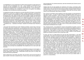 serie de objeciones, de cuestiones absurdas, nada más interesante para nosotros que las
La probabilidad es lo que el desarrollo de nuestra ciencia encuentra en último término de        Stultae quaestiones.
una cierta vena de investigación de lo real. Y para manifestar la permanencia de la
presencia de esta ambigüedad de la que evocaba apenas hace un rato el perfil                     Ustedes verán ahí que para aquellos que comienzan a dar cuerpo, a dar forma a esta
concerniente a la relación al ser, no puede acá sino recordar cómo, —como diría Pascal—,         cuestión sobre el azar, cuando dije hace un rato dar cuerpo y evocando esta edificación de
se marcan las diferencias de los espíritus, lo que no es, en absoluto una acotación              nuestra ciencia, me viene como eco las fórmulas que había, de alguna manera, tomando
psicológica, sino una referencia a la estructura del sujeto.                                     mis notas, brotado de mi pluma, que en la localización sobre este muro de azar nuestra
                                                                                                 ciencia, en sus instrumentos, daría cuerpo a la verdad.
La repugnancia marcada, por ejemplo en una carta a Max Born de Einstein, por esta última
realidad que no sería sino un jugador de dados, el apego fundamental y proclamado por            Pero ¿qué es lo que habita a quien juguetea el nivel más accesible y el más elemental de
parte de un espíritu que comprometía ahí la más alta autoridad científica de su tiempo por       este juego de azar?, ¿al cabo de cuanto tiempo los dactilógrafos habrán escrito con su
la suposición de un ser, astuto sin duda, pero que no engaña, a saber una cierta forma           máquina un verso de Homero?, ¿cuál es la chance de que un niño que no conoce el
aún perfectamente subsistente en el centro de un pensamiento científico de un ser divino.        alfabeto ordene de entrada en modo correcto las letras?, ¿qué chance hay de que un
He aquí lo que merece ser recordado en el umbral de aquello en lo cual vamos a                   poema salga de una seguida de golpes de dedos?. Estas cuestiones son absurdas. Todas
comprometernos y que es propiamente, esto no puede ser definido sino en el momento de            estas eventualidades, no hay ninguna objeción de que ellas se realicen de primera
este umbral, de este paso, de este franqueamiento radical de Pascal, a saber, el término         intención. Simplemente que pensamos ahí, cuando introducimos esta función del azar,
estrictamente opuesto de un azar definido. Porque, ¿qué es el azar?. El azar se refiere          prueba lo que significa para nosotros el alcance de esta causa. Ella apunta, a la vez, a
esencialmente a la concepción de lo real en tanto que imposible, dije. ¿Imposible de qué?,       este real del que no hay nada que esperar, lo que un poeta en el año 1929 escribía en una
—completaría hoy—, imposible de interrogar. Imposible de interrogar porque responde al           pequeña revista inencontrable: el mal ciego y sordo, el Dios privado de sentido y al mismo
azar.                                                                                            tiempo espera manifestarse como un sujeto.

¿Qué quiere decir esta forma de lo real?. Podemos considerar, aunque más no fuera por            Pero, después de todo. ¿A que llegamos?. Incluso si las apuestas son iguales, lo que es
un instante y para situar el sentido de lo que articulamos como el muro, el límite, el punto     siempre aquello de lo que se parte, para comenzar por apreciar lo que está en juego en un
en el cual intentamos en último término, por la exploración de la ciencia de terminar por el     juego de azar, que las chances, como se dice, o aún la esperanza matemática —término
punto donde ya no hay nada para extraer sino una respuesta del azar. La ciencia no está          muy impropio— sean iguales a un medio. Aquí comienza que valga la pena jugar. Y, no
lograda en absoluto. Pero, el ascenso progresivo de un pensamiento que se llama muy              obstante, es muy claro que si la chance no es sino un medio, ustedes no harán apuestas
propiamente indeterminista, —no en la medida en que el nivel de lo real que interrogamos         iguales sino recuperar la vuestra lo que no quiere decir nada.
nos obliga—, puede permitirnos, al menos, sugerir esta perspectiva donde se inscribiría el
saber científico, y es precisamente lo que les digo. Es decir, renuncio al conocer y al          Es pues, que hay en el riesgo alguna otra cosa que está comprometida, Lo que está
mismo tiempo al ser. No es, en absoluto, en la medida en que esto es de lo que se trata,         comprometida, lo que está en el horizonte subjetivo de la pasión del jugador es esto que al
es de construir bajo la forma de instrumentos científicos, lo que en el curso de esto objetivo   término del acto —porque es necesario que haya acto y acto de decisión—, al término de
de unirse a lo real, el punto de azar, nos ha sido mandado como instrumento que fuera            esto, de lo que hace falta primero que un cierto marco significante haya definido las
capaz de unirse a él. ¿Que es un dado sino un instrumento echo para hacer surgir el puro         condiciones, —yo no lo abordé todavía hasta acá porque es ahí que vamos a entrar
azar?. En la investigación de lo real todos nuestros instrumentos podrían no ser                 inmediatamente. Una respuesta pura da el equivalente de lo que, en efecto, está siem pre
concebidos sino como los cimientos gracias a los cuales, para penetrar más adelante,             comprometido como nada, ya que La apuesta está puesta ahí para ser perdida. Que ella
llegamos hasta el término del absoluto azar. No digo, en absoluto, que zanje la cuestión en      encarna, para decirlo todo, lo que yo llamo el objeto perdido para el sujeto en todo
esta materia. Sin duda, no podrían estar suficientemente articulados sino por entrar de una      compromiso en el significante, y que más allá de otra cadena supuesta, de ser significante
manera mucho más precisa en las elaboraciones que nuestro abrazo con la física nos               y de un otro orden de sujeto, le era algo que no comporta objeto perdido lo que por este
constriñe a dar al principio de la probabilidad. Pero, estamos ahí en un nivel mucho más         hecho, cuando la secuencia tiene éxito, nos lo devuelve. Tal es el principio puro de la
elemental.                                                                                       pasión del jugador. El jugador se refiere, en un cierto más allá, —que es aquel que define
                                                                                                 el marco del juego—, se refiere a un modo de relación otra del sujeto y del significante que
¿Es que antes de que nazca esta teoría de la probabilidad se asegura en este registro, si        no comporta la pérdida del . Es por eso que es capaz, si es jugador, —y por qué
puedo decir, su seriedad científica?. No debemos interrogarnos sobre lo que significa la         despreciarlos si ustedes no lo son, ustedes no tienen ninguna duda sobre los testimonios
primera especulación sobre el azar, indispensable siempre para poner en exergo toda              más importantes de la literatura que hay ahí un modo existencial y que si ustedes no lo son
especulación sobre la probabilidad.                                                              es, quizás, simplemente por no darse cuenta hasta qué punto ustedes también lo son, lo
                                                                                                 que espero mostrarles pronto, como hace Pascal que les dice que ustedes están, lo
Abran cualquier libro. Hay buenos, hay malos. Hay uno bueno, que se los cito de paso, El         quieran o no, comprometidos.
azar del señor Emile Borel, simplemente por el hecho de que les reúne de pasada una
 