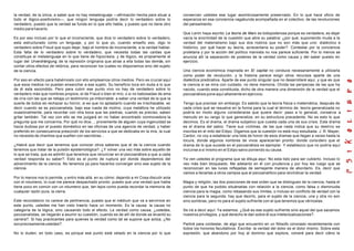 la verdad, de la única, a saber que no hay metalenguaje —afirmación hecha para situar a      conservan ustedes ese lugar asombrosamente preservado. En lo que hace oficio de
todo el lógico-positivismo—, que ningún lenguaje podría decir lo verdadero sobre lo          esperanza en esa conciencia vagabunda acompañada en el colectivo, de las revoluciones
verdadero, puesto que la verdad se funda en lo que ello habla, y puesto que no tiene otro    del pensamiento.
medio para hacerlo.
                                                                                             Que Lenin haya escrito: La teoría de Marx es todopoderosa porque es verdadera, es dejar
Es por eso incluso por lo que el inconsciente, que dice lo verdadero sobre lo verdadero,     vacía la enormidad de la cuestión que abre su palabra: ¿por qué, suponiendo muda a la
esta estructurado como un lenguaje, y por lo que yo, cuando enseño eso, digo lo              verdad del materialismo bajo sus dos rostros que no son más que uno: dialéctico e
verdadero sobre Freud que supo dejar, bajo el nombre de inconsciente, a la verdad hablar.    histórico, por qué hacer su teoría, acrecentaría su poder?. Contestar por la conciencia
Esta falta de lo verdadero sobre lo verdadero, que necesita todas las caídas que             proletaria y por la acción del político marxista no nos parece suficiente. Por lo menos se
constituye el metalenguaje en lo que tiene de hipocresía, y de lógico, es propiamente el     anuncia allí la separación de poderes de la verdad como causa y del saber puesto en
lugar del Urverdrängung, de la represión originaria que atrae a ella todas las demás, sin    ejercicio.
contar otros efectos de retórica, para reconocer los cuales no disponemos sino del sujeto
de la ciencia.                                                                               Una ciencia económica inspirada en El capital no conduce necesariamente a utilizarla
                                                                                             como poder de revolución, y la historia parece exigir otros recursos aparte de una
Por eso en efecto para habérnoslo con ello empleamos otros medios. Pero es crucial aquí      dialéctica predicativa. Aparte de ese punto singular que no desarrollaré aquí, y que es que
que esos medios no puedan ensanchar a ese sujeto. Su beneficio toca sin duda a lo que        la ciencia si se mira con cuidado, no tiene memoria. Olvida las peripecias de las que ha
de él esta escondido. Pero para cubrir ese punto vivo no hay de verdadero sobre lo           nacido, cuando esta constituida, dicho de otra manera una dimensión de la verdad que el
verdadero más que nombres propios; el de Freud o bien el mío, o si no babosadas de ama       psicoanálisis pone aquí altamente en ejercicio.
de cría con las que se rebaja un testimonio ya imborrable: a saber una verdad de la que la
suerte de todos es rechazar su horror, si es que no aplastarlo cuando es irrechazable, es    Tengo que precisar sin embargo. Es sabido que la teoría física o matemática, después de
decir cuando se es psicoanalista, bajo esa rueda de molino, cuya metáfora he utilizado       cada crisis qué se resuelve en la forma para la cual el término de: teoría generalizada no
ocasionalmente, para recordar con otra boca que las piedras, cuando es preciso, saben        podría en modo alguno considerarse que quiere decir: paso a lo general, conserva a
gritar también. Tal vez con ello se me juzgará en no haber encontrado conmovedora la         menudo en su rango lo que generaliza, en su estructura precedente. No es esto lo que
pregunta que me concernía, Por qué no dice..., proveniente de alguien cuya ingenuidad se     decimos. Es el drama, el drama subjetivo que cuesta cada una de sus crisis. Este drama
hacia dudosa por el puesto doméstico en las oficinas de una agencia de verdad, y haber       es el drama del sabio. Tiene sus víctimas, de las que nada indica que su desti no se
preferido en consecuencia prescindir de los servicios a que se dedicaba en la mía, la cual   inscriba en el mito del Edipo. Digamos que la cuestión no está muy estudiada. J. R. Mayer,
no necesita de chantres que sueñen con sacristías...                                         Cantor, no voy a establecer una lista de honor de esos dramas que llegan a veces hasta la
                                                                                             locura, donde algunos nombres de vivos aparecerían pronto: donde cons idero que el
¿Habrá que decir que tenemos que conocer otros saberes que el de la ciencia cuando           drama de lo que sucede en el psicoanálisis es ejemplar. Y establezco que no podría aquí
tenemos que tratar de la pulsión epistemológica?. ¿Y volver una vez más sobre aquello de     incluirse a sí mismo en el Edipo salvo poniendo su causa.
lo que se trata, que es admitir que tenemos que renunciar en el psicoanálisis a que a cada
verdad responda su saber?. Esto es el punto de ruptura por donde dependemos del              Ya ven ustedes el programa que se dibuja aquí. No esta listo para ser cubierto. Incluso lo
advenimiento de la ciencia. No tenemos ya para hacerlos converger sino ese sujeto de la      veo más bien bloqueado. Me adelanto en él con prudencia y por hoy les ruego que se
ciencia.                                                                                     reconozcan en las luces reflejadas de semejante manera de abordarlo. Es, decir que
                                                                                             vamos a llevarlas a otros campos que el psicoanalítico para reivindicar la verdad.
Por lo menos nos lo permite, y entro más allá, en su cómo: dejando a mi Cosa discutir sola
con el nóumeno, lo cual me parece despachado pronto: puesto que una verdad que habla         Magia y religión, las dos posiciones de ese orden que se distinguen de la ciencia, hasta el
tiene poco en común con un nóumeno que, tan lejos como pueda recordar la memoria de          punto de que ha podido situárselas con relación a la ciencia, como falsa o disminuida
cualquier razón pura, la cierra.                                                             ciencia para la magia, como rebasando sus límites, o incluso en conflicto de verdad con la
                                                                                             ciencia para la segunda: hay que decirlo, para el sujeto de la ciencia, una y otra no son
Este recordatorio no carece de pertinencia, puesto que el médium que va a servirnos en       sino sombras, pero no para el sujeto sufriente con el que tenemos que vérnoslas.
este punto, ustedes me han visto traerlo hace un momento. Es la causa: la causa no
categoría de la lógica, sino causando todo el efecto. La verdad como causa, ¿ustedes,        Se irá a decir aquí: Ya estamos. ¿Qué es ese sujeto sufriente sino aquel del que sacamos
psicoanalistas, se negarán a asumir su cuestión, cuando es de allí de donde se levantó su    nuestros privilegios, y qué derecho le dan sobre él sus intelectualizaciones?.
carrera?. Si hay practicantes para quienes la verdad como tal se supone que actúa, ¿No
son precisamente ustedes?.                                                                   Partiré para contestar, de algo que encuentro en un filósofo coronado recientemente con
                                                                                             todos los honores facultativos. Escribe: la verdad del dolor es el dolor mismo. Sobre esta
No lo duden; en todo caso, es porque ese punto está velado en la ciencia por lo que          expresión, que abandono por hoy al dominio que explora, volveré para decir cómo la
 