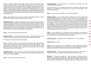 efecto, en el fondo se perfila el tercer jugador, que es el Otro lo dije por usted. Ahora,     PERRIER-ROUFLET: —Será necesario que retomemos este debate. Eso sería,
quisiera una palabra sobre lo que se llama la relación dual. Eso no quiere decir, en           verdaderamente demasiado largo.
absoluto que hay un señor y otro señor, un señor y una señora que estén ahí cara a cara y
luego eso es todo. Porque, como usted lo dijo, sería necesario, entonces, estar en una isla    Ahora, sobre la toma de la frustración usted dice que la espera de la intervención del
desierta, no hablar para que hubiera una relación dual. Queda entendido que lo que se          analista y la no respuesta son la misma cosa. Yo creo que, de todos modos, no son
llama una relación dual en la enseñanza lacaniana no es, en absoluto, que no haya otros        totalmente la misma cosa.
términos, hay forzosamente un tercero, sino que eso se ubica en la dialéctica del niño y de
la madre, lo que no quiere decir que el padre no aparezca. Aparece forzosamente, ya que
ha concebido al niño.                                                                          STEIN: —Yo digo que la no respuesta es la condición de esta espera.


STEIN: —No comprendo muy bien, si eso se ubica en una dialéctica del niño y la madre,          PERRIER-ROUFLET: —Eso no es del todo la que usted dice en su artículo cuando usted
donde el padre aparece, ¿qué otra dialéctica se puede concebir?.                               habla de que esta espera de la intervención del analista provoca la intervención de un
                                                                                               poder heterogéneo que provoca el corte. Yo no creo ... En fin, quizás se podría decir lo
                                                                                               mismo en la no respuesta. Creo que lo que es importante es que la no respuesta lleva a la
PERRIER-ROUFLET: —El padre no aparece ahí de la misma manera que cuando se                     demanda y que se tiene la impresión de que en lo que usted describe en sus textos eso
aborda el Edipo. Sé bien que para usted el Edipo existe de entrada. Pero, esas no son las      lleva al deseo. Y es por eso que digo que no es de la frustración que se trata, sino que es
nociones que tenemos de la cosa. Y para nosotros el Edipo comienza a partir de un cierto       de la castración. Y que en el fondo usted dice lo mismo que nosotros decimos pero que
momento del desarrollo muy temprano, por otra parte, mucho más temprano que los                usted lo llama de otro modo. Por otra parte usted no tiene sino que ver el fin de su texto.
análisis clásicos. Pero, en fin, lo que se llama la relación de tres, si usted quiere que no   Usted dice exactamente palabra por palabra lo que Lacan decía, que cuando Freud no
sea relación dual, es cuando el padre aparece en la relación entre la madre y el niño. El      llega a terminar un análisis es porque se cree poseedor de un objeto muy precioso. Pero,
Nombre del Padre, yo no le digo que el padre no dio su esperma.                                ¿qué es este objeto muy precioso sino el falo?.


STEIN: —¿En ese momento es una relación de tres?.                                              STEIN: —Si, pero retomemos eso. Cuando usted dice no respuesta, el horizonte de no
                                                                                               respuesta, usted se pone, por supuesto, digamos, en el lugar del paciente, por decirlo. No
                                                                                               hay no respuesta por fuera de la evocación de una respuesta.
PERRIER-ROUFLET: —Si a partir del Nombre-del-Padre y a partir del momento en que el
deseo del niño es reenviado hacia el deseo del padre por intermedio de la madre.
                                                                                               PERRIER-ROUFLET: —Desde luego. Stein: el paciente dirá: — él no me responde.
En fin creo que, se podría discutir eso mucho tiempo.

                                                                                               PARTICIPANTE: ¿él, quién?
STEIN: —Ahí podría, de todos modos, responderle públicamente lo que le dije por teléfono
ayer. Es que creo que lo que usted escribe ahí es el hecho más originario y más
fundamental que pueda existir, que no se puede concebir nada antes, porque cuando              STEIN: —Eso es otra cuestión. La no respuesta es un juicio negativo hecho sobre la
usted dice que en una relación dual se trata de una relación entre el niño y la madre,         existencia de una respuesta. Entonces, es necesario que esta respuesta esté presente en
donde el padre aparece ¿cómo aparece?.                                                         el espíritu, en tanto que posibilidad. Entonces, no crea que sea tan diferente.


PERRIER-ROUFLET: —No, yo no dije eso. Yo dije, por supuesto, que el padre figuró               PERRIER-ROUFLET: —Creo que será necesario rever todo esto, ya que, quizás, no
porque hizo el niño con la madre. Pero no aparece en esta primera relación de la madre y       tenemos mucho tiempo. Justamente quería dar la palabra a Melman y a Conté.
el niño. En la relación del lactante.

                                                                                               MELMAN: —Sí, sobre esta cuestión de..., sobre esta frase: la frustración sobre un
STEIN: —Yo no creo en la existencia de tal cosa.                                               horizonte de no respuesta a la demanda, y sobre esta discusión que introdujo Irene de
                                                                                               saber si el término frustración es aquí exacto, está aquí bien empleado, o bien si sería el
                                                                                               término castración el que estaría en su lugar. Me parece que es, precisamente una de las
 