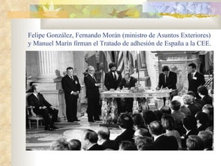 Felipe González, Fernando Morán (ministro de Asuntos Exteriores)
y Manuel Marín firman el Tratado de adhesión de España a la CEE.
 
