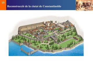 Reconstrucció de la ciutat de Constantinoble 
15 
 