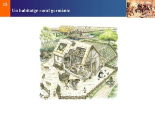 Un habitatge rural germànic 
15 
 