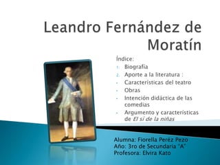 Leandro Fernández de Moratín Índice: Biografía Aporte a la literatura :  ,[object Object]