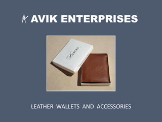 AVIK ENTERPRISES
LEATHER WALLETS AND ACCESSORIES
 