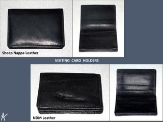 VISITING CARD HOLDERS
Sheep Nappa Leather
NDM Leather
 