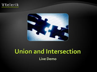 Union and IntersectionUnion and Intersection
Live DemoLive Demo
 