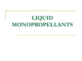 LIQUID
MONOPROPELLANTS
 