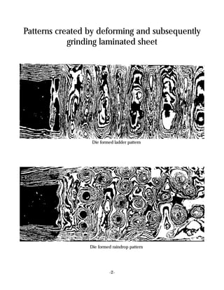 Patterns created by deforming and subsequently
            grinding laminated sheet




                  Die formed ladder pattern




                 Die formed raindrop pattern




                          -2-
 