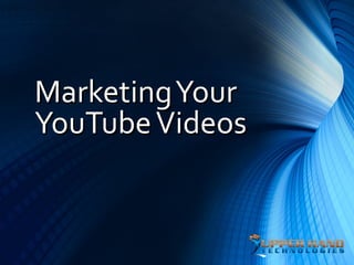 Marketing Your
YouTube Videos
 
