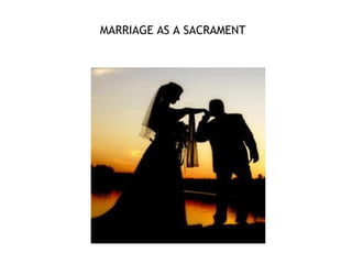 MARRIAGE AS A SACRAMENT
 