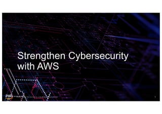 © 2019, Amazon Web Services, Inc. or its affiliates. All rights reserved.
Strengthen Cybersecurity
with AWS
1
 