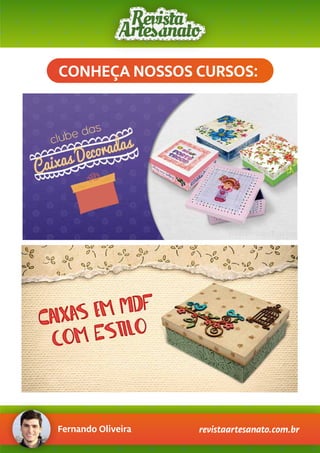 Fernando Oliveira revistaartesanato.com.br
CONHEÇA NOSSOS CURSOS:
 