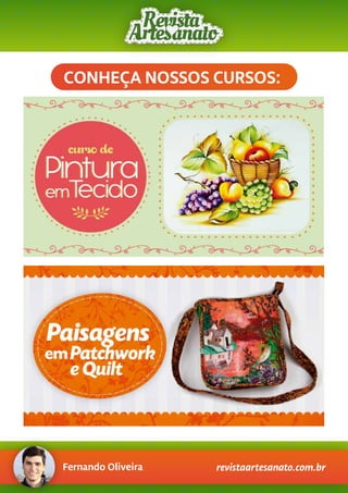 Fernando Oliveira revistaartesanato.com.br
CONHEÇA NOSSOS CURSOS:
 