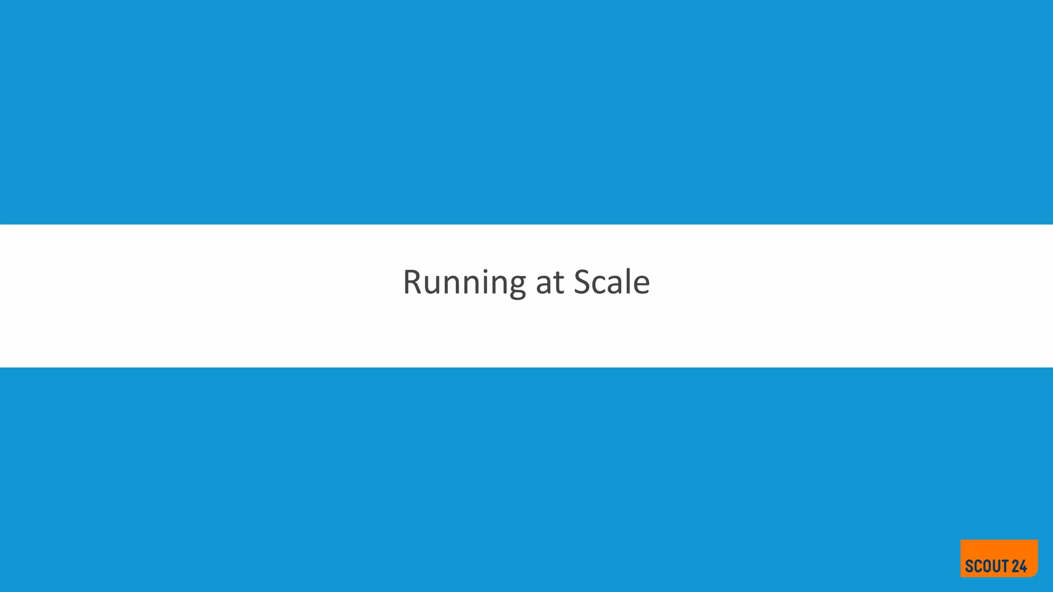 Running at Scale
 