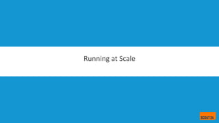 Running at Scale