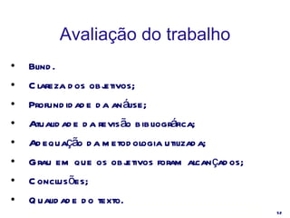 Avaliação do trabalho Blind. Clareza dos objetivos; Profundidade da análise; Atualidade da revisão bibliográfica; Adequação da metodologia utilizada; Grau em que os objetivos foram alcançados; Conclusões; Qualidade do texto. 