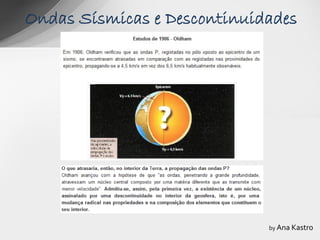 Ondas Sísmicas e Descontinuidades




                             by Ana Kastro
 