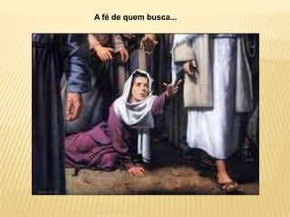 A fé de quem busca...
 