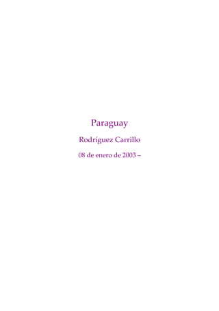 Paraguay
Rodríguez Carrillo

08 de enero de 2003 –
 