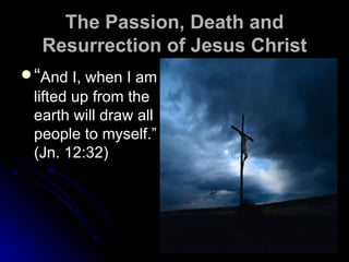 The Passion, Death and Resurrection of Jesus Christ ,[object Object]
