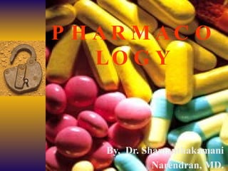 By,  Dr. Shamanthakamani Narendran, MD. PHARMACOLOGY 