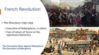 French Revolution
• The Directory: 1795-1799
• Execution of Robespierre, 21 others
• Fear of return of Terror or the
oppressive Monarchy
The Convention Rises Against Robespierre
The Execution of Robespierre
 