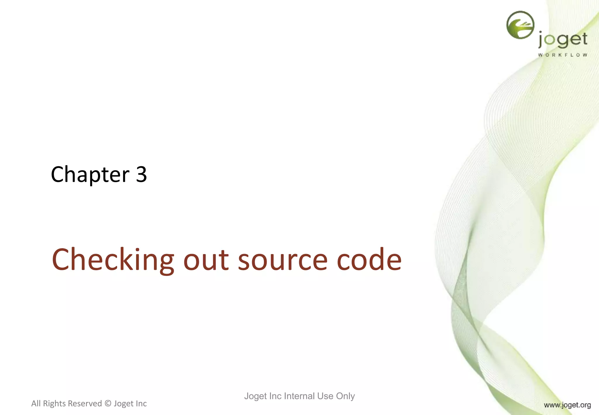 All Rights Reserved © Joget Inc
Chapter 3
Checking out source code
Joget Inc Internal Use Only
 
