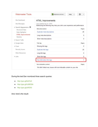  
 
  
During the test Dan monitored three search queries: 
 
● http://goo.gl/8uPrz0 
● http://goo.gl/UzBOQh 
● http://goo.gl/yW2iGi 
And, here’s the result: 
 
 