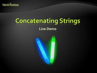 Live Demo
Concatenating Strings
 