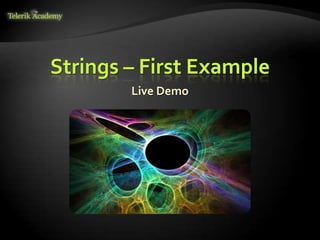 Strings – First Example
Live Demo
 