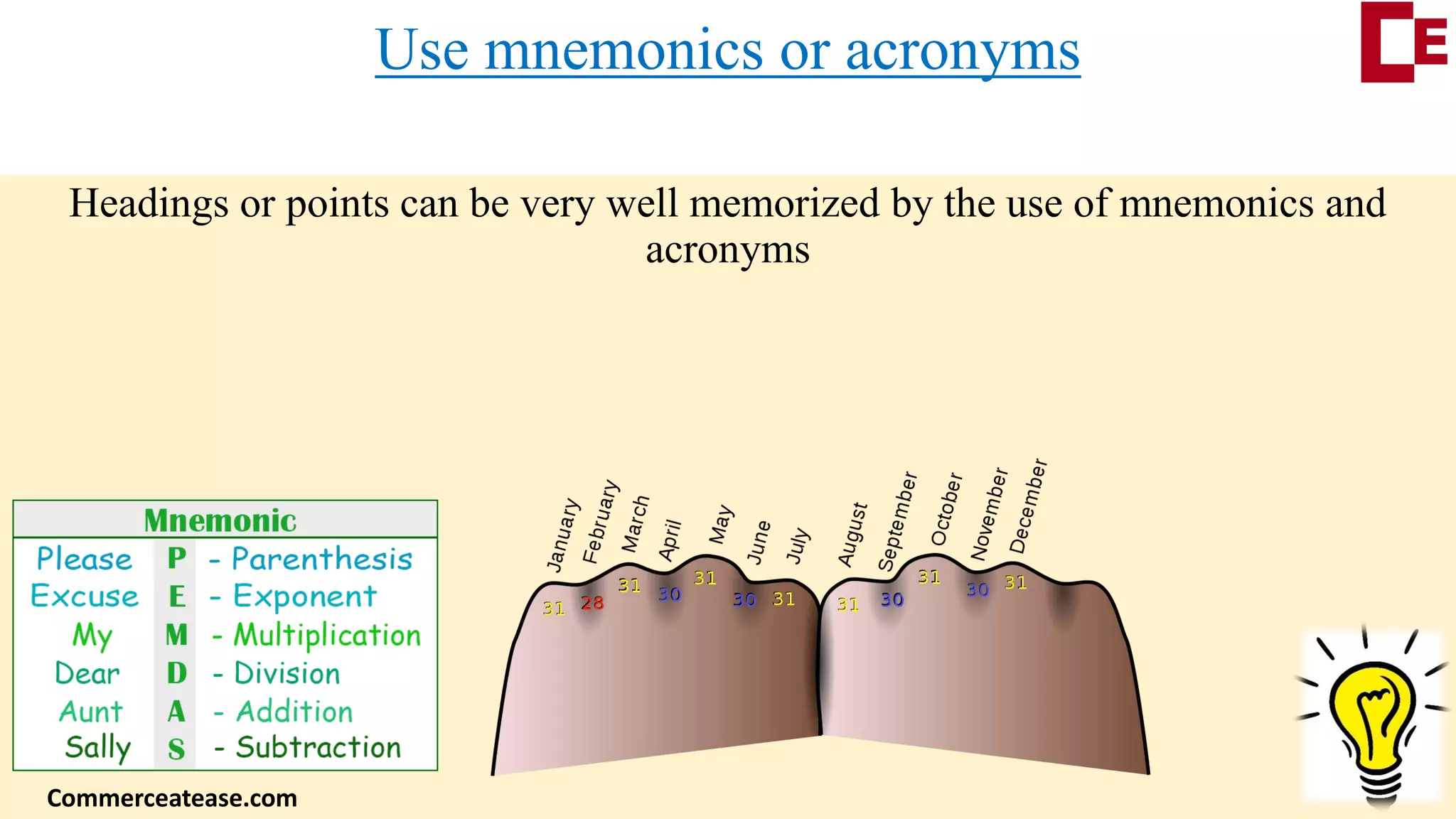Use mnemonics or acronyms
Headings or points can be very well memorized by the use of mnemonics and
acronyms
Commerceatease.com
 