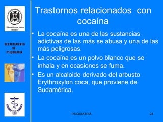 Trastornos relacionados  con cocaína <ul><li>La cocaína es una de las sustancias adictivas de las más se abusa y una de la...