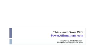 Think and Grow Rich
PowerAffirmations.com
Chapter 14: The Sixth Sense –
The Door to the Temple of Wisdom
 