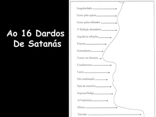 Ao 16 Dardos
 De Satanás
 