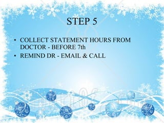 STEP 5 COLLECT STATEMENT HOURS FROM DOCTOR - BEFORE 7th REMIND DR - EMAIL & CALL 