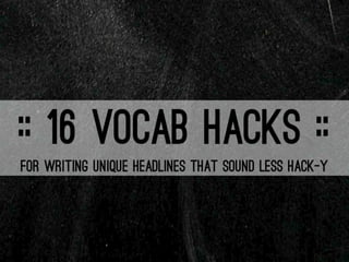 16 Vocab Hacks | For Writing Headlines That Sound Less Hack-y
