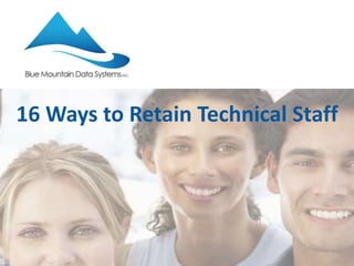 16 Ways to Retain Technical Staff 
 