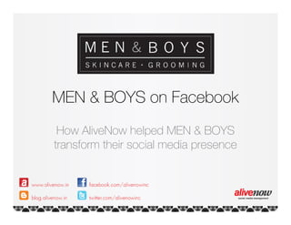 MEN & BOYS on Facebook
 How AliveNow helped MEN & BOYS
transform their social media presence
 