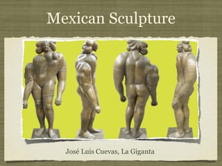 Mexican Sculpture
José Luis Cuevas, La Giganta
 
