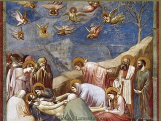 Giotto’s Lamentation
 