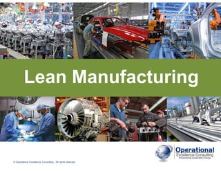 © Operational Excellence Consulting. All rights reserved.
Lean Manufacturing
 
