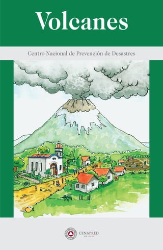 Volcanes
Centro Nacional de Prevención de Desastres
 