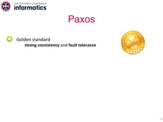 Golden standard
strong consistency and fault tolerance
Low performance
reads à inter-replica communication
writes à multiple RTTs over the network
Common-case performance (i.e., no faults)
as bad as worst-case (under faults)
15
Paxos
 