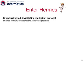 Broadcast-based, invalidating replication protocol
Inspired by multiprocessor cache-coherence protocols
Fault-free operation:
1. Coordinator broadcasts Invalidations
- Coordinator is a replica servicing a write
Enter Hermes
36
 