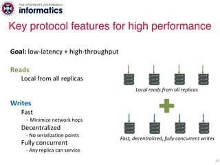 33
Goal: low-latency + high-throughput
Reads
Local from all replicas
Writes
Fast
- Minimize network hops
Decentralized
- N...