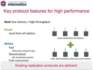 34
Goal: low-latency + high-throughput
Reads
Local from all replicas
Writes
Fast
- Minimize network hops
Decentralized
- N...