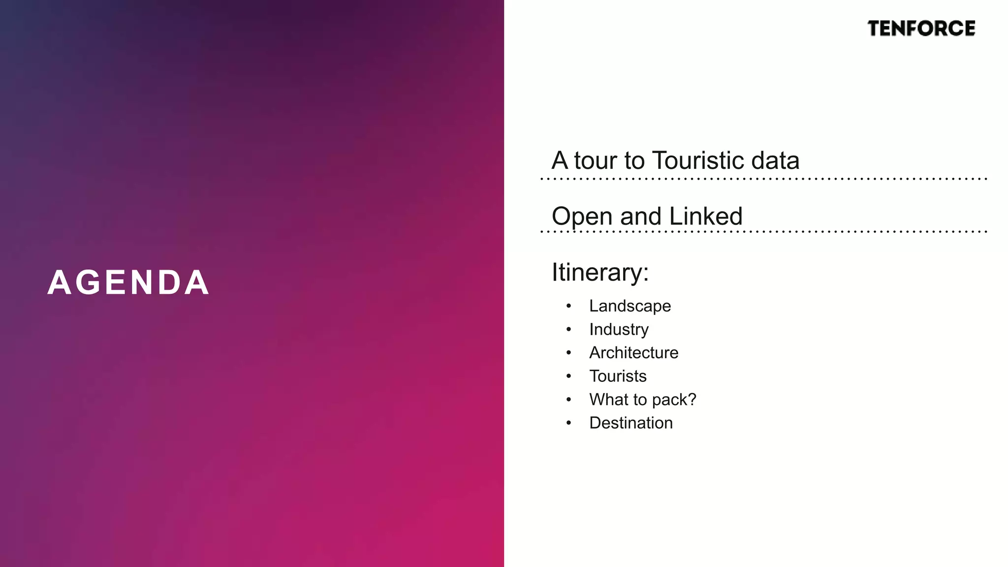 AGENDA
A tour to Touristic data
Open and Linked
Itinerary:
• Landscape
• Industry
• Architecture
• Tourists
• What to pack?
• Destination
 