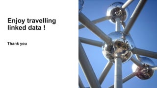 Enjoy travelling
linked data !
Thank you
 